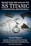 Report into the Loss of the SS Titanic: A Centennial Reappraisal