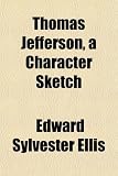 Thomas Jefferson, a Character Sketch