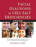 Facial Diagnosis of Cell Salt Deficiencies: A Users Guide