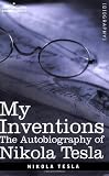MY INVENTIONS: The Autobiography of Nikola Tesla (Cosimo Classics Biography)