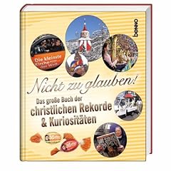 Nicht zu glauben!: Das gro�e Buch der christlichen Rekorde und Kuriosit�ten