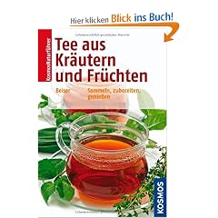 Tee aus Kr�utern und Fr�chten: Sammeln, zubereiten, genie�en