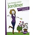 Les bases pour jardiner quand on n'y conna�t vraiment rien