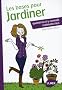 Les bases pour jardiner quand on n'y conna�t vraiment rien