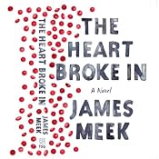 The Heart Broke In | [James Meek]