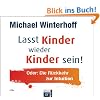 Lasst Kinder wieder Kinder sein!: Oder: Die R�ckkehr zur Intuition