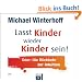 Lasst Kinder wieder Kinder sein!: Oder: Die R�ckkehr zur Intuition