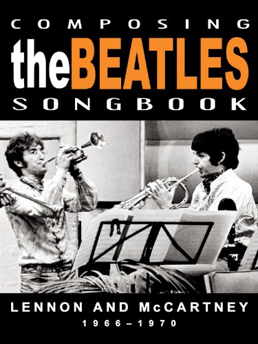 The Beatles – Composing The Beatles Songbook: Lennon And McCartney 1966-1970