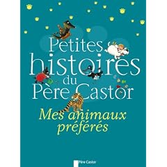 Petites histoires du P�re Castor : Mes animaux pr�f�res