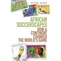 African Soccerscapes: How A Continent Changed the World's Game
