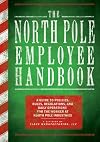 The North Pole Employee Handbook: A Guide to Policies, Rules, Regulations and Daily Operations for the Worker at North Pole Industries