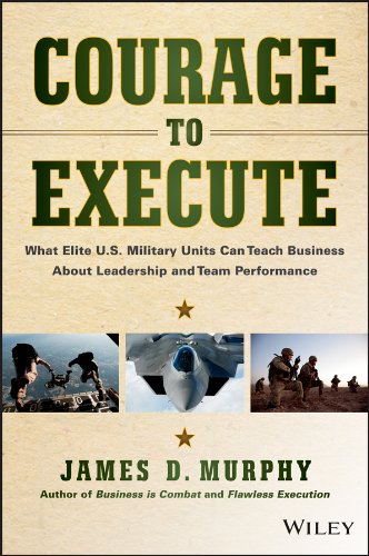Courage to Execute: What elite U.S. military units can teach business about leadership and team performance