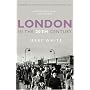 London in the Twentieth Century: A City and Its People