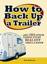 How to Back Up a Trailer: ...and 101 Other Things Every Real Guy Should Know