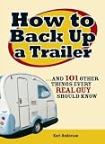 How to Back Up a Trailer: ...and 101 Other Things Every Real Guy Should Know