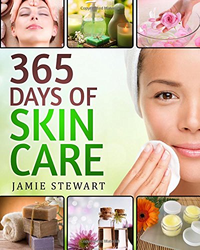 365 Days of Skin Care: DIY Skin Care Hacks, Essential Oils, Natural Soaps, Homemade Face Masks, DIY Natural Beauty Recipes