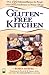 The Gluten-Free Kitchen: Over 135 Delicious Recipes for People with Gluten Intolerance or Wheat Allergy