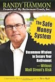 The Safe Money System, Uncommon Wisdom to Secure Your Retirement Without Wall Street's Risk