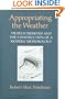 Appropriating the Weather: Vilhelm Bjerknes and the Construction of a Modern Meteorology (Cornell History of Science Series)