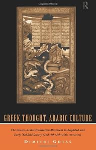 Image of Greek Thought, Arabic Culture: The Graeco-Arabic Translation Movement in Baghdad and Early 'Abbasaid Society (2nd-4th/5th-10th c.) (Arabic Thought &amp; Culture)