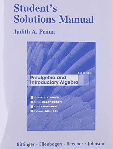 Student Solutions Manual for Prealgebra and Introductory Algebra, by Marvin L. Bittinger, David J. Ellenbogen, Judith A. Beecher, Barbara