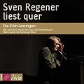 Sven Regener liest quer: Die K�ln-Lesungen: Herr Lehmann / Neue Vahr S�d / Der kleine Bruder / Meine Jahre mit Hamburg-Heiner