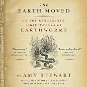 Earth Moved: On the Remarkable Achievements of Earthworms | [Amy Stewart]