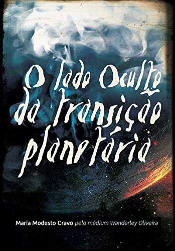 O lado oculto da Transição Planetária (Portuguese Edition)