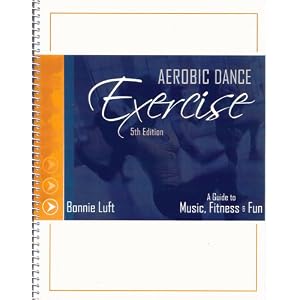 Aerobic Dance Exercise 5th Ed. A Guide to Music, Fitness, and Fun by