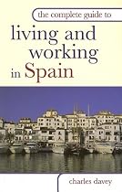 The Complete Guide to Living and Working in Spain (Complete Guide To...)