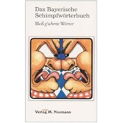 Das Bayerische Schimpfw�rterbuch: Blo� g'scherte W�rter