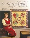 It's Elementary: Quilting Tips and Techniques (Quilt in a Day Series)