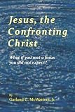 Jesus, the Confronting Christ: What if you met a Jesus you did not expect?