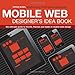 Mobile Web Designer's Idea Book: The Ultimate Guide to Trends, Themes and Styles in Mobile Web Design