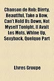 Chanson de Rnb: Dirrty, Beautiful, Take a Bow, Can't Hold Us Down, Not Myself Tonight, Il Avait Les Mots, Whine Up, Sexyback, Quelque-