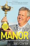 Monty`s Manor: Colin Montgomerie and the Ryder Cup