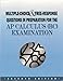 Multiple-Choice and Free-Response Questions in Preparation for the AP Calculus (BC) Examination 7th Edition: AP Calculus BC Examination