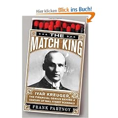 The Match King: Ivar Kreuger, the Financial Genius Behind a Century of Wall Street Scandals