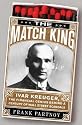 The Match King: Ivar Kreuger, The Financial Genius Behind a Century of Wall Street Scandals