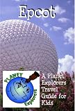 Epcot 2012: A Planet Explorers Travel Guide for Kids