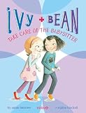 Ivy and Bean: Take Care of the Babysitter - Book 4 (Ivy & Bean)