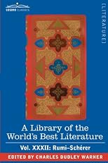 A Library of the World's Best Literature - Ancient and Modern - Vol.XXXII (forty-five volumes); Rumi-Schérer