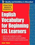 Practice Makes Perfect: English Vocabulary For Beginning ESL Learners (Practice Makes Perfect Series)