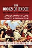 The Books of Enoch: A Complete Volume Containing  1 Enoch (The Ethiopic Book of Enoch), 2 Enoch (The Slavonic Secrets of Enoch), and 3 Enoch (The Hebrew Book of Enoch)