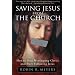 Saving Jesus From The Church: How to Stop Worshiping Christ and Start Following Jesus
