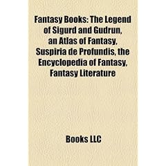 Fantasy Books (Study Guide): The Legend of Sigurd and Gudrun, an Atlas of Fantasy, Suspiria de Profundis, the Encyclopedia of Fantasy