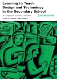 Learning To Teach Design And Technology In The Secondary School A Companion To School Experience learning To Teach In The Secondary School learning To Teach In The Secondary School Series