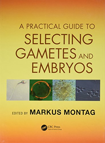A Practical Guide to Selecting Gametes and EmbryosFrom CRC Press A Practical Guide to Selecting Gametes and EmbryosFrom CRC Press