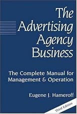 The Advertising Agency Business: The Complete Manual for Management & Operation