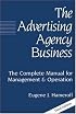 The Advertising Agency Business: The Complete Manual for Management & Operation